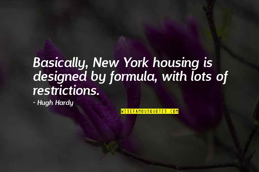 Bill Bryson Durham Quotes By Hugh Hardy: Basically, New York housing is designed by formula,