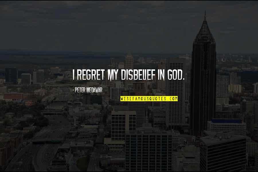 Bill Bryson Durham Quotes By Peter Medawar: I regret my disbelief in God. Bill Bryson Durham Quotes By Peter Medawar: I regret my disbelief in God.