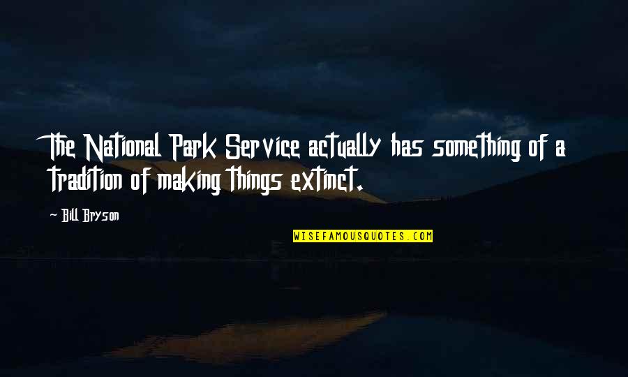 Bill Bryson Quotes By Bill Bryson: The National Park Service actually has something of Bill Bryson Quotes By Bill Bryson: The National Park Service actually has something of