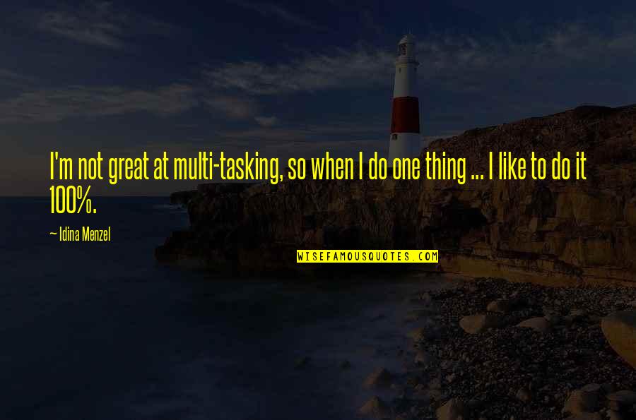 Bill Capshaw Quotes By Idina Menzel: I'm not great at multi-tasking, so when I