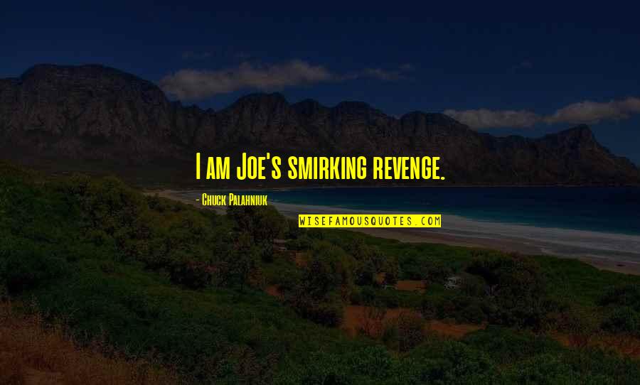 Bill Cartwright Quotes By Chuck Palahniuk: I am Joe's smirking revenge.