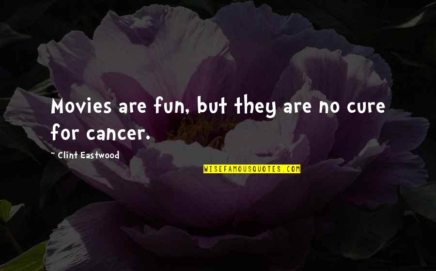 Bill Cates Quotes By Clint Eastwood: Movies are fun, but they are no cure Bill Cates Quotes By Clint Eastwood: Movies are fun, but they are no cure