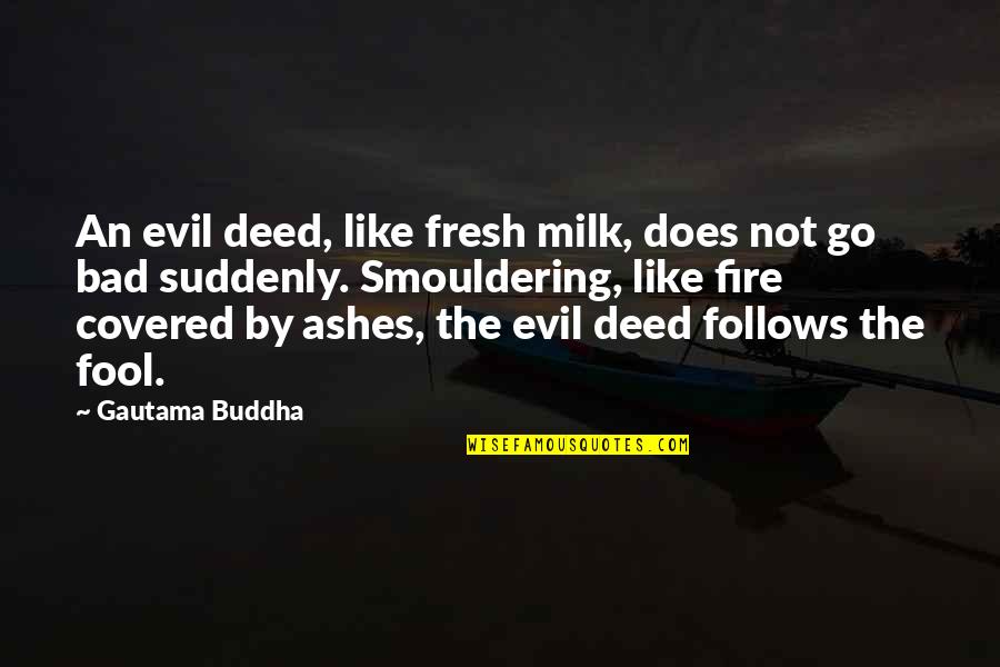 Bill Cipher All Quotes By Gautama Buddha: An evil deed, like fresh milk, does not