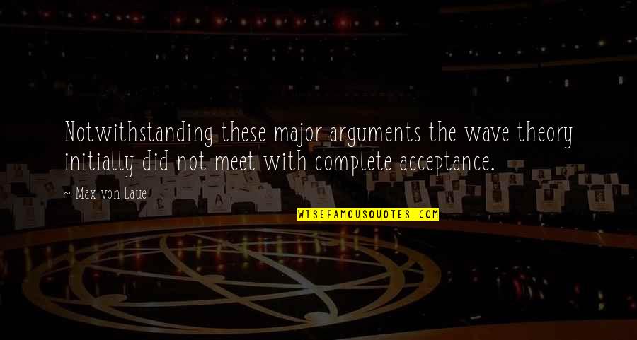 Bill Cipher Meaning Has No Meaning Quotes By Max Von Laue: Notwithstanding these major arguments the wave theory initially Bill Cipher Meaning Has No Meaning Quotes By Max Von Laue: Notwithstanding these major arguments the wave theory initially