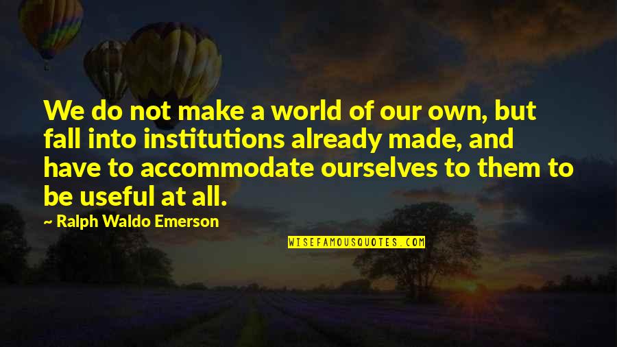 Bill Cody Quotes By Ralph Waldo Emerson: We do not make a world of our Bill Cody Quotes By Ralph Waldo Emerson: We do not make a world of our