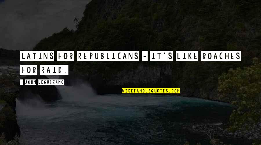 Bill Cypher Buy Gold Bye Quote Quotes By John Leguizamo: Latins for Republicans - it's like roaches for Bill Cypher Buy Gold Bye Quote Quotes By John Leguizamo: Latins for Republicans - it's like roaches for