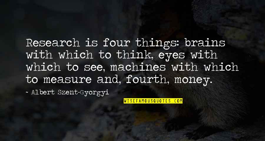 Bill Daggett Quotes By Albert Szent-Gyorgyi: Research is four things: brains with which to Bill Daggett Quotes By Albert Szent-Gyorgyi: Research is four things: brains with which to