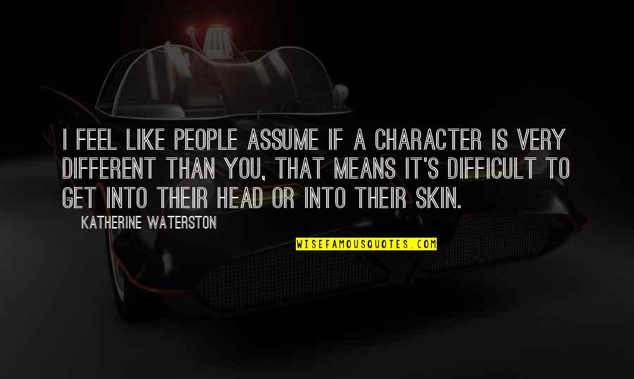 Bill Dance Famous Quotes By Katherine Waterston: I feel like people assume if a character