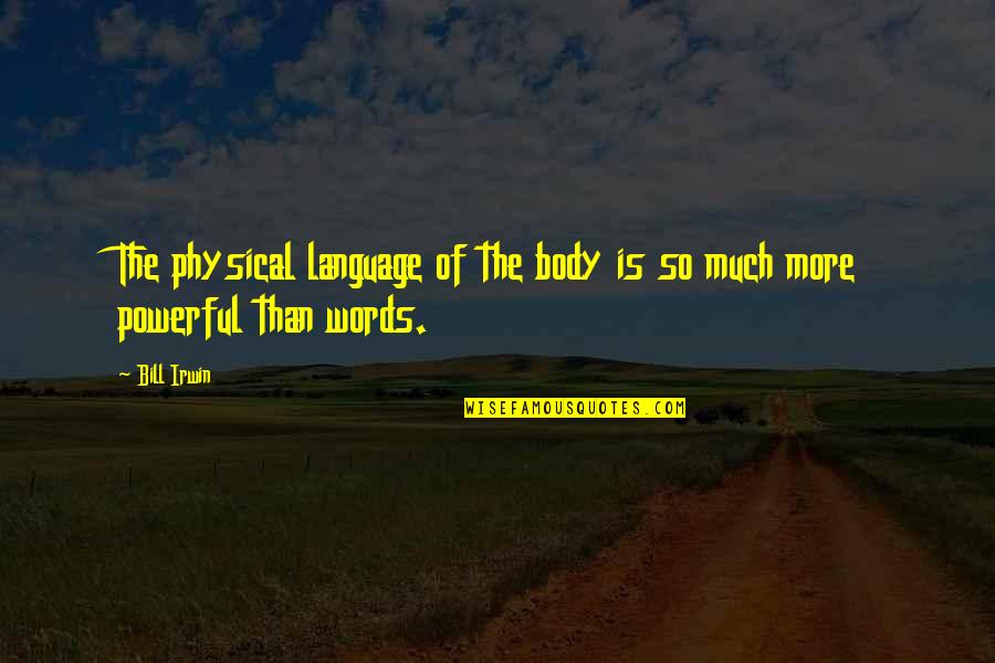 Bill Dance Quotes By Bill Irwin: The physical language of the body is so