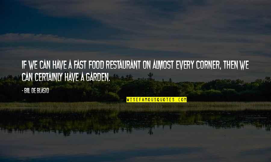 Bill De Blasio Quotes By Bill De Blasio: If we can have a fast food restaurant