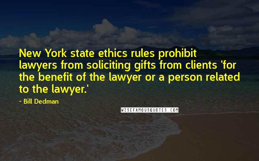 Bill Dedman quotes: New York state ethics rules prohibit lawyers from soliciting gifts from clients 'for the benefit of the lawyer or a person related to the lawyer.'