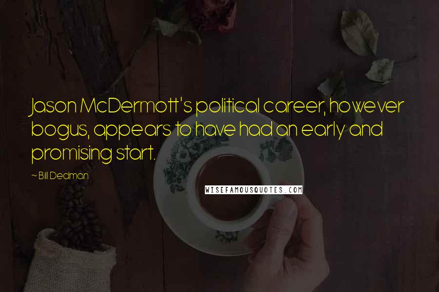 Bill Dedman quotes: Jason McDermott's political career, however bogus, appears to have had an early and promising start.