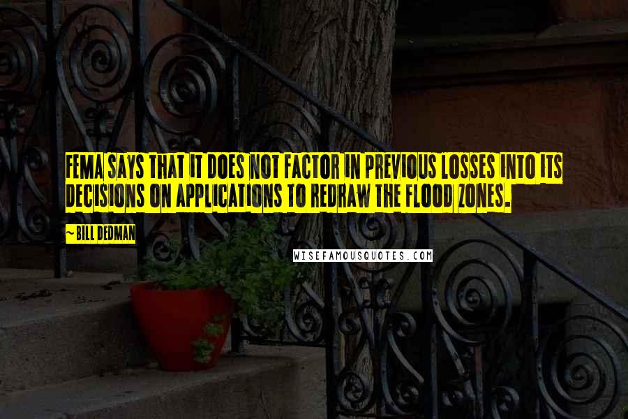 Bill Dedman quotes: FEMA says that it does not factor in previous losses into its decisions on applications to redraw the flood zones.
