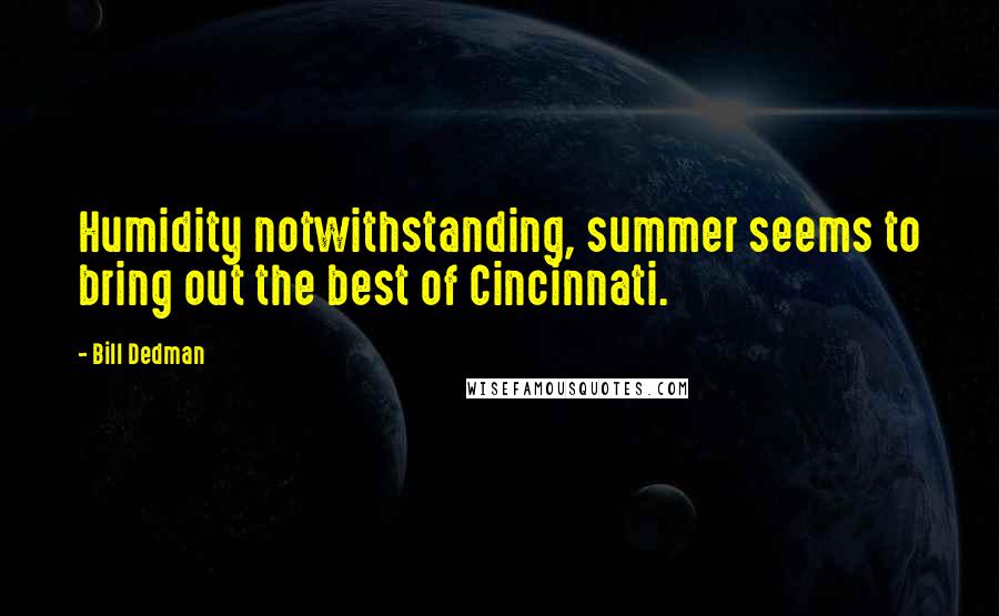Bill Dedman quotes: Humidity notwithstanding, summer seems to bring out the best of Cincinnati.
