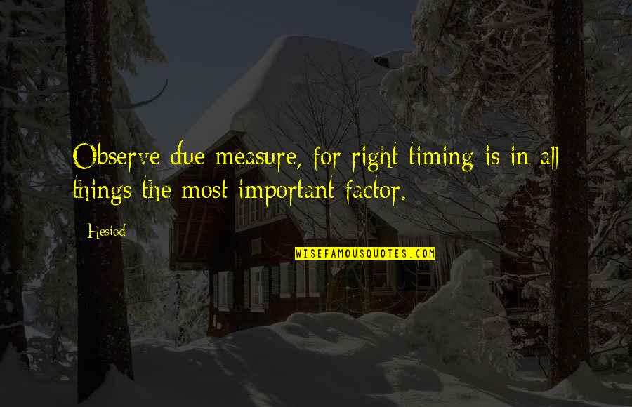 Bill Denbrough 2017 Quotes By Hesiod: Observe due measure, for right timing is in