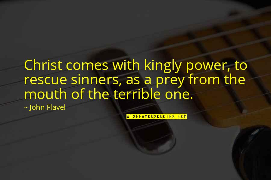 Bill Denbrough Quotes By John Flavel: Christ comes with kingly power, to rescue sinners,