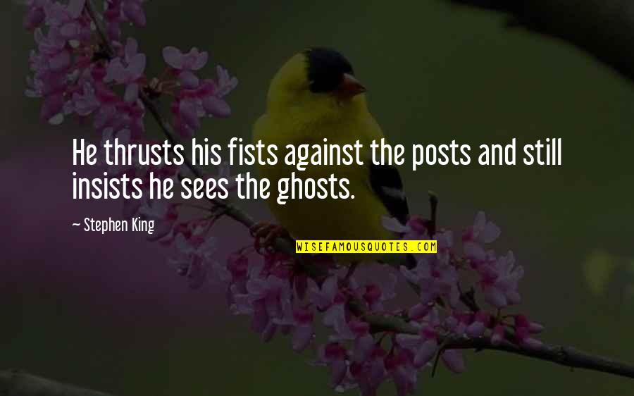 Bill Denbrough Quotes By Stephen King: He thrusts his fists against the posts and