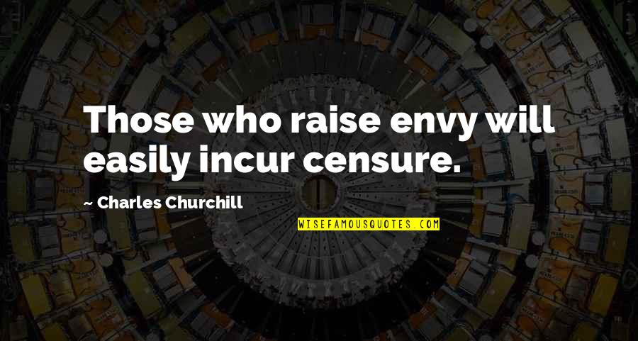 Bill Deresiewicz Quotes By Charles Churchill: Those who raise envy will easily incur censure.