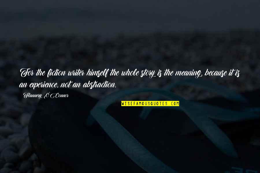 Bill Deresiewicz Quotes By Flannery O'Connor: For the fiction writer himself the whole story Bill Deresiewicz Quotes By Flannery O'Connor: For the fiction writer himself the whole story