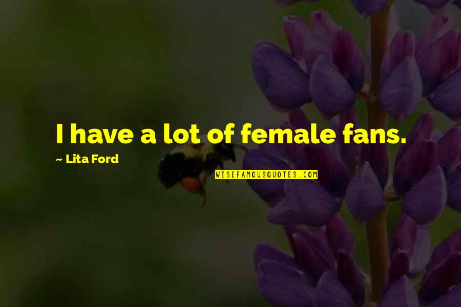 Bill Eppridge Quotes By Lita Ford: I have a lot of female fans.