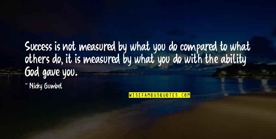 Bill Evans Jazz Quotes By Nicky Gumbel: Success is not measured by what you do