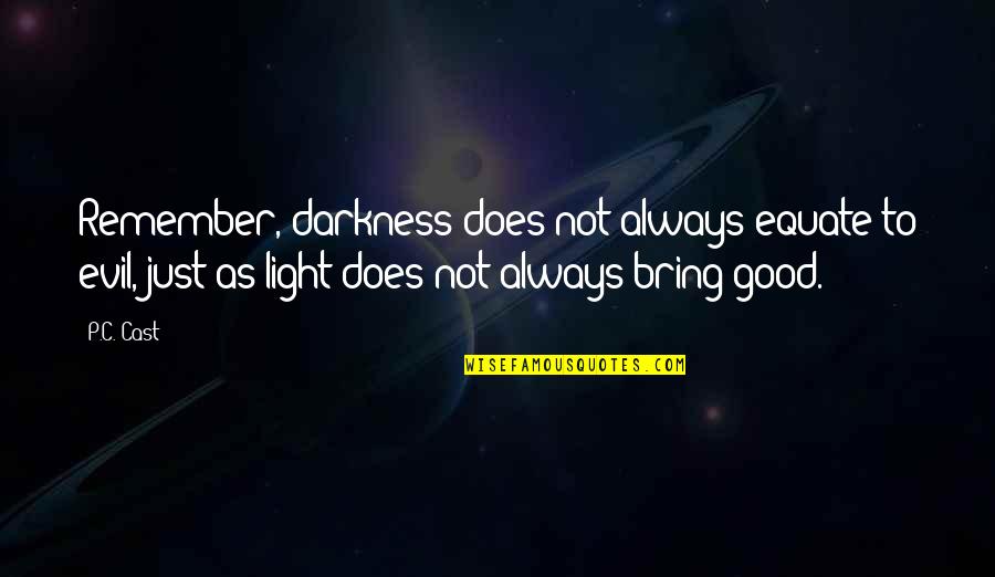 Bill Evans Quotes By P.C. Cast: Remember, darkness does not always equate to evil,