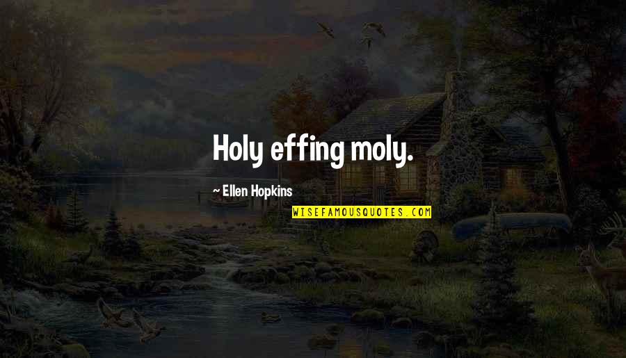 Bill Foulkes Quotes By Ellen Hopkins: Holy effing moly.