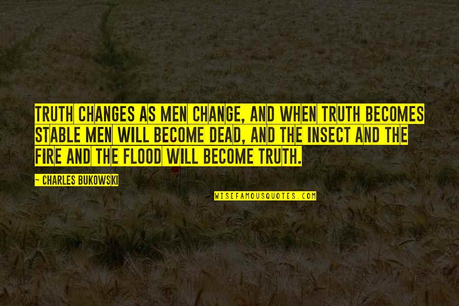 Bill Gaines Quotes By Charles Bukowski: Truth changes as men change, and when truth