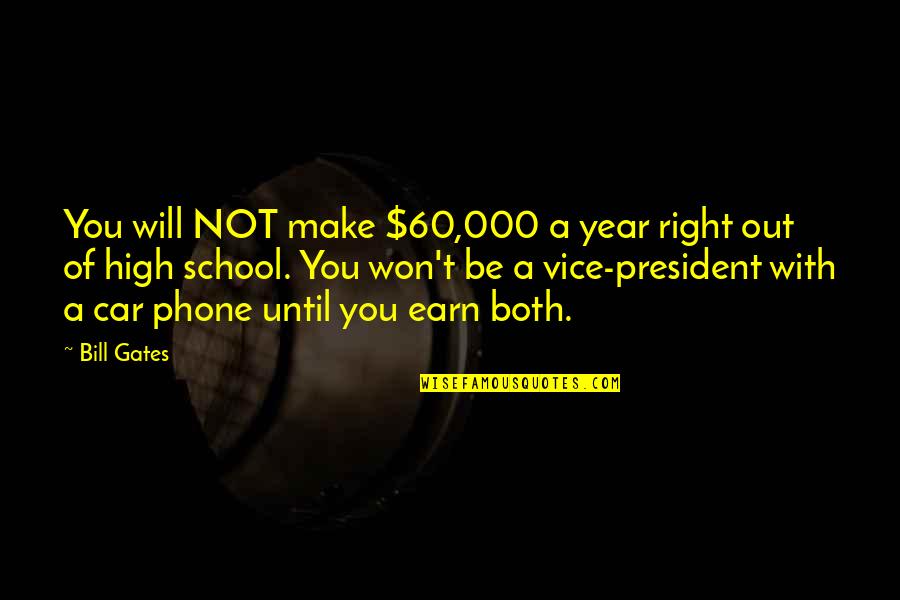 Bill Gates Education Quotes By Bill Gates: You will NOT make $60,000 a year right