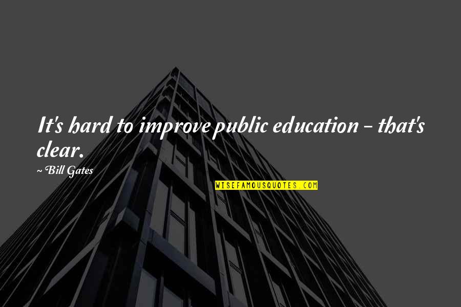 Bill Gates Education Quotes By Bill Gates: It's hard to improve public education - that's