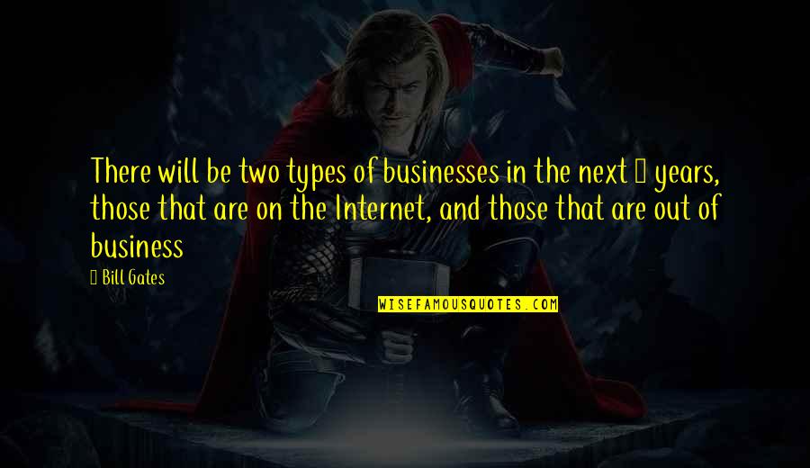 Bill Gates Internet Quotes By Bill Gates: There will be two types of businesses in