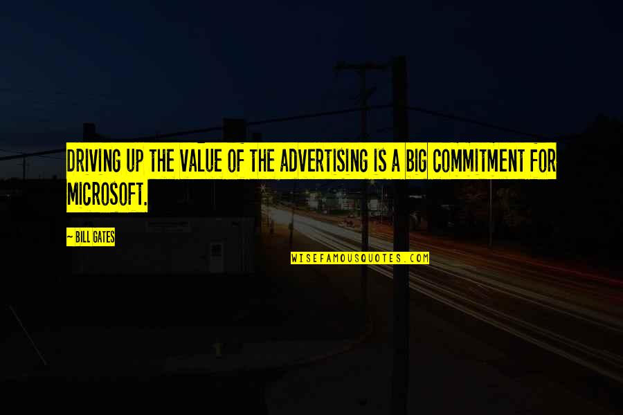 Bill Gates Microsoft Quotes By Bill Gates: Driving up the value of the advertising is