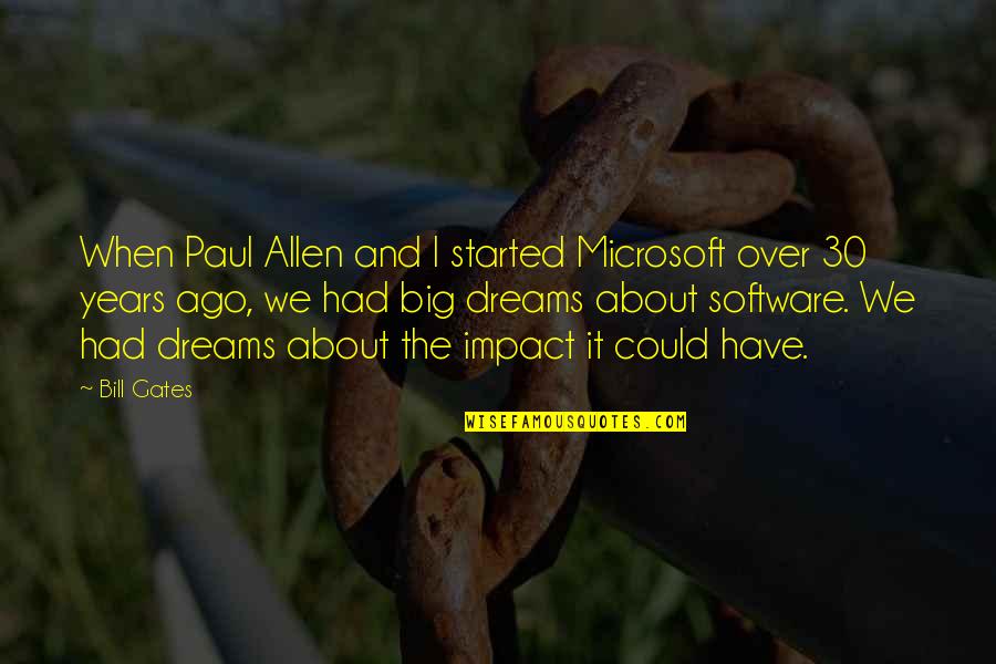 Bill Gates Microsoft Quotes By Bill Gates: When Paul Allen and I started Microsoft over