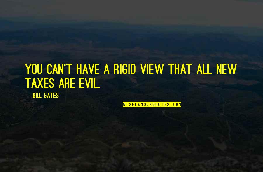 Bill Gates New Quotes By Bill Gates: You can't have a rigid view that all