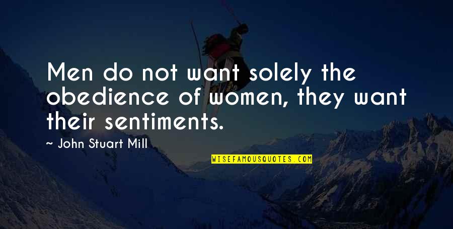 Bill Gates New Quotes By John Stuart Mill: Men do not want solely the obedience of Bill Gates New Quotes By John Stuart Mill: Men do not want solely the obedience of