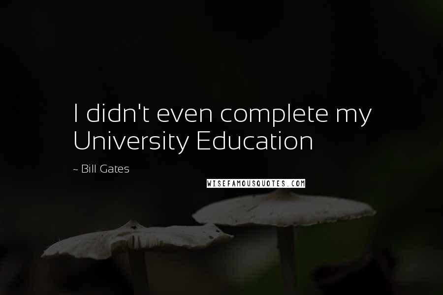 Bill Gates quotes: I didn't even complete my University Education
