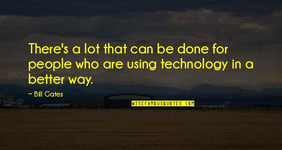 Bill Gates Too Many People Quotes By Bill Gates: There's a lot that can be done for