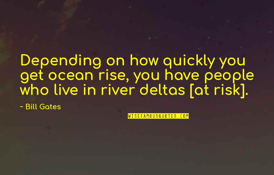 Bill Gates Too Many People Quotes By Bill Gates: Depending on how quickly you get ocean rise,