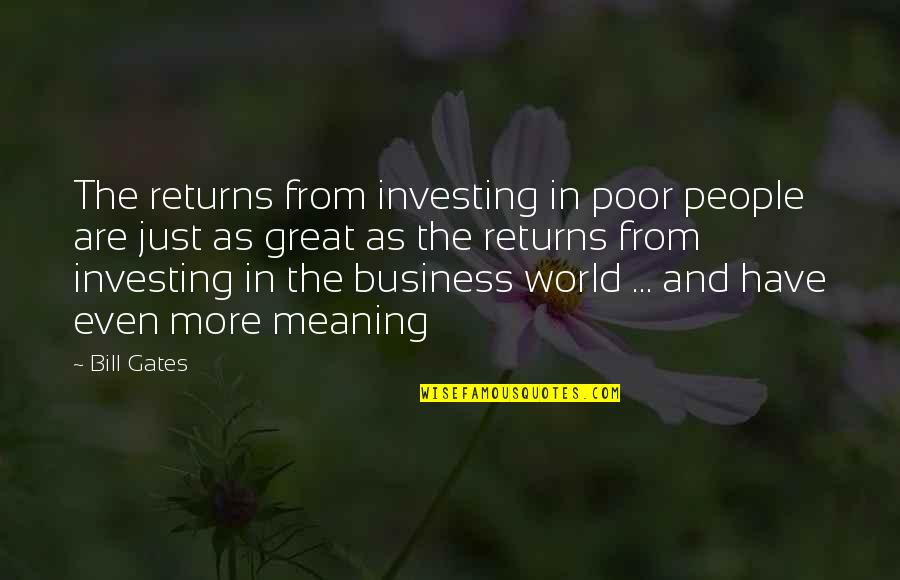 Bill Gates Too Many People Quotes By Bill Gates: The returns from investing in poor people are