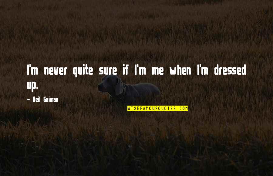 Bill Gates Transactional Leadership Quotes By Neil Gaiman: I'm never quite sure if I'm me when