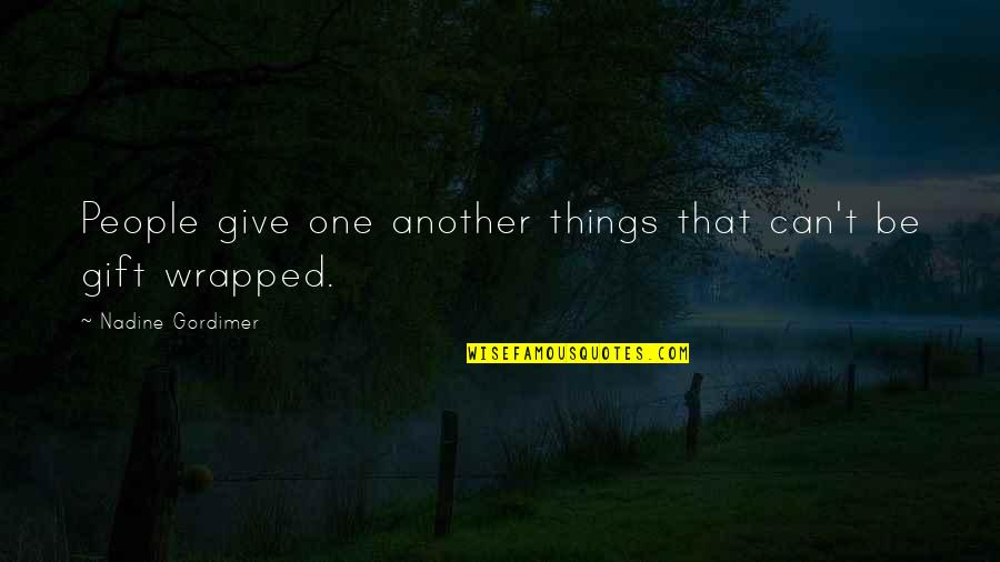Bill Gorton The Sun Also Rises Quotes By Nadine Gordimer: People give one another things that can't be Bill Gorton The Sun Also Rises Quotes By Nadine Gordimer: People give one another things that can't be