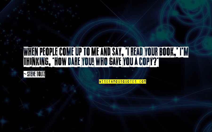 Bill Gorton The Sun Also Rises Quotes By Steve Toltz: When people come up to me and say, Bill Gorton The Sun Also Rises Quotes By Steve Toltz: When people come up to me and say,
