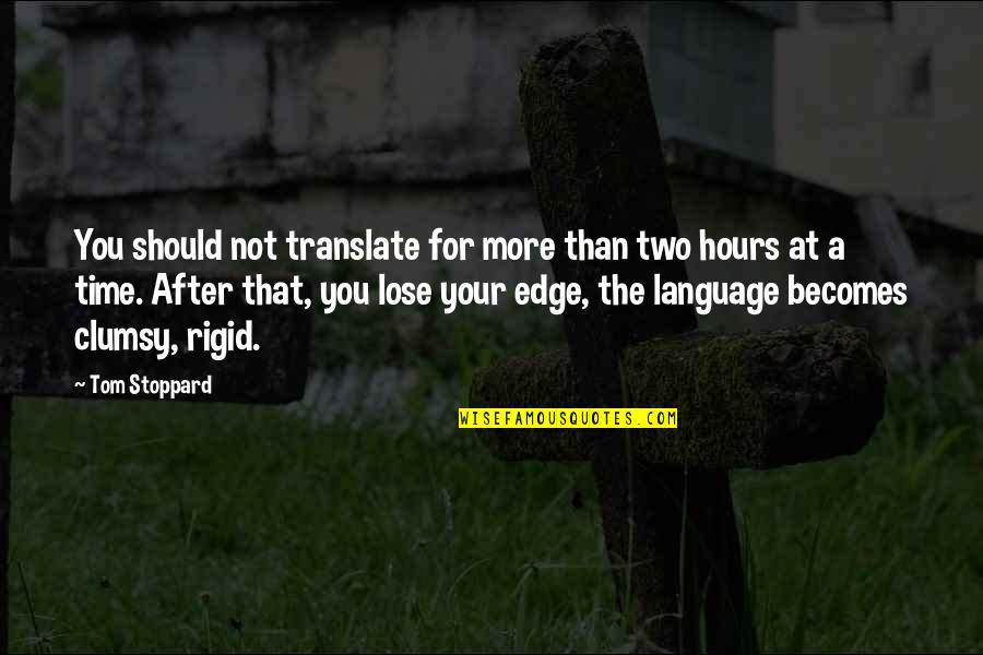 Bill Ham Zz Quotes By Tom Stoppard: You should not translate for more than two