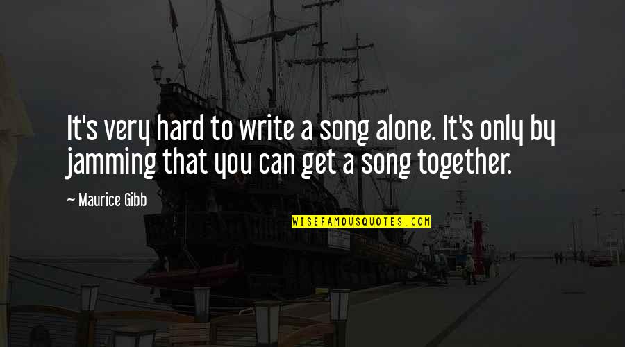 Bill Hamilton Quotes By Maurice Gibb: It's very hard to write a song alone. Bill Hamilton Quotes By Maurice Gibb: It's very hard to write a song alone.