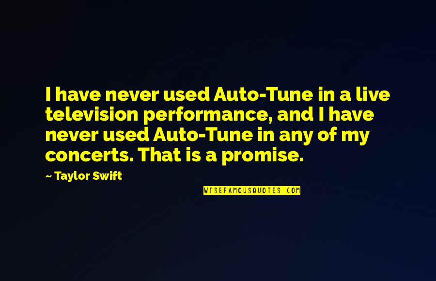 Bill Henson Quotes By Taylor Swift: I have never used Auto-Tune in a live