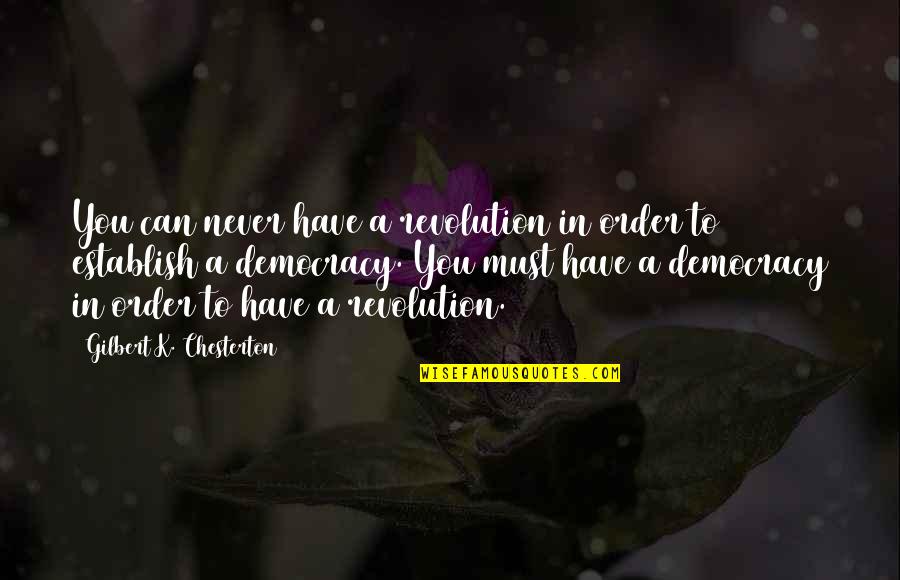 Bill Hickok Quotes By Gilbert K. Chesterton: You can never have a revolution in order Bill Hickok Quotes By Gilbert K. Chesterton: You can never have a revolution in order