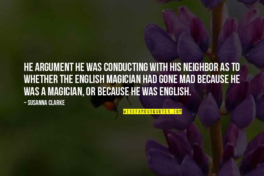 Bill Hicks Lsd Quotes By Susanna Clarke: He argument he was conducting with his neighbor Bill Hicks Lsd Quotes By Susanna Clarke: He argument he was conducting with his neighbor