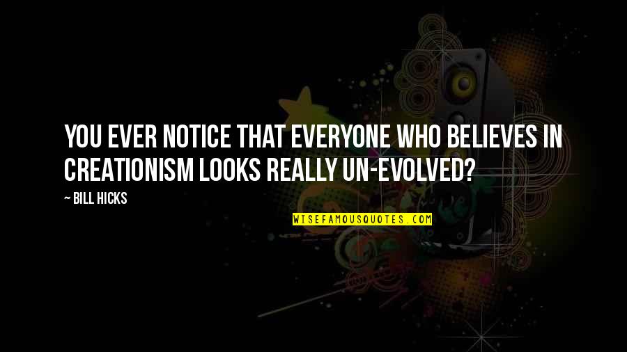 Bill Hicks Quotes By Bill Hicks: You ever notice that everyone who believes in