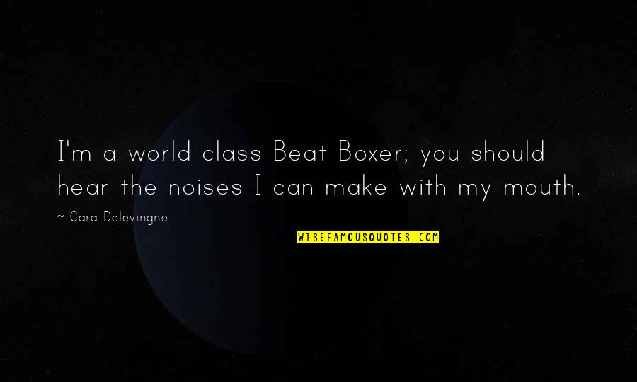 Bill Hodges Quotes By Cara Delevingne: I'm a world class Beat Boxer; you should