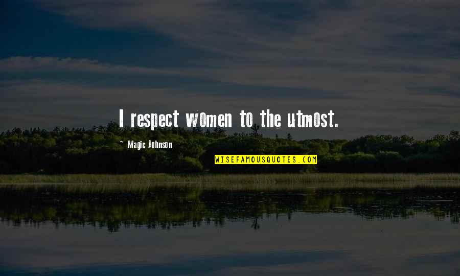 Bill Hodges Quotes By Magic Johnson: I respect women to the utmost.